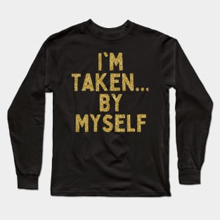 I'm Taken... By Myself, Singles Awareness Day Long Sleeve T-Shirt